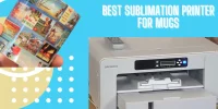 Top 5 The Best Sublimation Printer for Mugs/ Make Eye Catching Designs in 2023